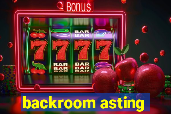 backroom asting
